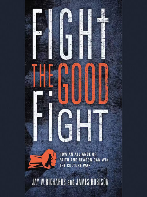 Title details for Fight the Good Fight by Jay W. Richards - Available